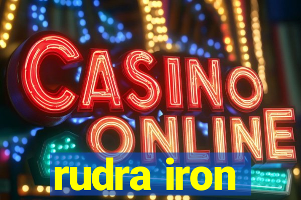 rudra iron