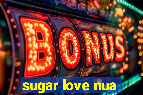 sugar love nua