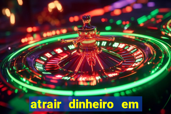 atrair dinheiro em 2 dias