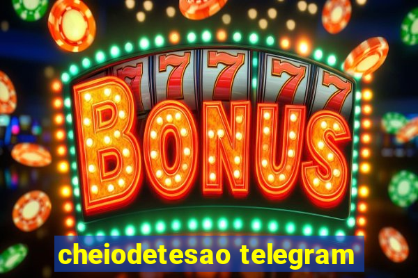 cheiodetesao telegram