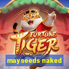 mayseeds naked