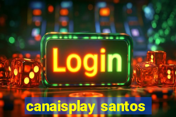 canaisplay santos