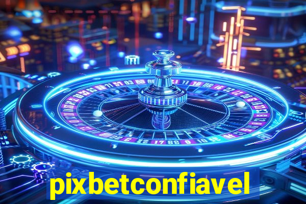 pixbetconfiavel