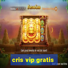 cris vip gratis