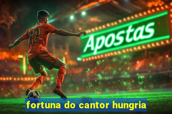 fortuna do cantor hungria