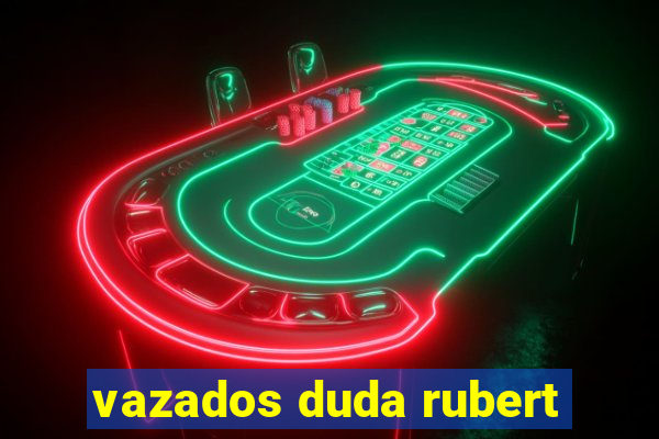 vazados duda rubert