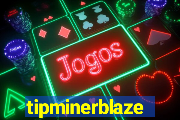 tipminerblaze